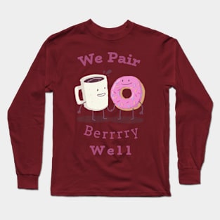 We Pair Berrrry Well Long Sleeve T-Shirt